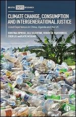 Climate Change, Consumption and Intergenerational Justice: Lived Experiences in China, Uganda and the UK