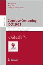 Cognitive Computing  ICCC 2023: 7th International Conference Held as Part of the Services Conference Federation, SCF 2023 Shenzhen, China, December ... (Lecture Notes in Computer Science)