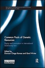 Common Pools of Genetic Resources: Equity and Innovation in International Biodiversity Law (Routledge Research in International Environmental Law)
