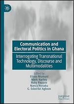 Communication and Electoral Politics in Ghana: Interrogating Transnational Technology, Discourse and Multimodalities