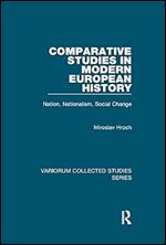 Comparative Studies in Modern European History: Nation, Nationalism, Social Change (Variorum Collected Studies)
