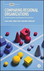 Comparing Regional Organizations: Global Dynamics and Regional Particularities