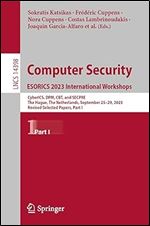 Computer Security. ESORICS 2023 International Workshops: CyberICS, DPM, CBT, and SECPRE, The Hague, The Netherlands, September 25 29, 2023, Revised ... I (Lecture Notes in Computer Science, 14398)