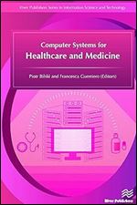 Computer Systems for Healthcare and Medicine (River Publishers Series in Information Science and Technology)