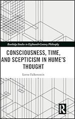 Consciousness, Time, and Scepticism in Hume s Thought (Routledge Studies in Eighteenth-Century Philosophy)