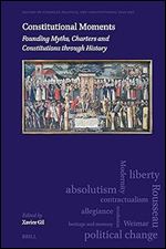 Constitutional Moments: Founding Myths, Charters and Constitutions Through History (History of European Political and Constitutional Thought, 11)