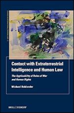 Contact With Extraterrestrial Intelligence and Human Law: The Applicability of Rules of War and Human Rights (Studies in International Criminal Law, 5)