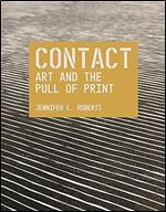 Contact: Art and the Pull of Print (The A. W. Mellon Lectures in the Fine Arts, 69)