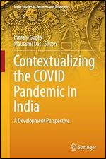 Contextualizing the COVID Pandemic in India: A Development Perspective (India Studies in Business and Economics)