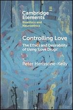 Controlling Love (Elements in Bioethics and Neuroethics)