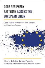 Core-Periphery Patterns across the European Union: Case Studies and Lessons from Eastern and Southern Europe