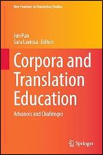 Corpora and Translation Education: Advances and Challenges (New Frontiers in Translation Studies)