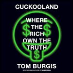 Cuckooland Where the Rich Own the Truth [Audiobook]