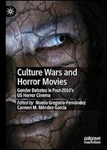 Culture Wars and Horror Movies: Gender Debates in Post-2010 s US Horror Cinema