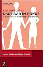Das Paar im Fokus: Eheberatung in Westdeutschland 1945 1965 (Family Values and Social Change, 7) (German Edition)
