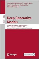 Deep Generative Models: Third MICCAI Workshop, DGM4MICCAI 2023, Held in Conjunction with MICCAI 2023, Vancouver, BC, Canada, October 8, 2023, Proceedings (Lecture Notes in Computer Science)