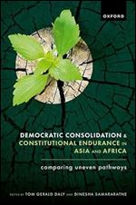 Democratic Consolidation and Constitutional Endurance in Asia and Africa: Comparing Uneven Pathways