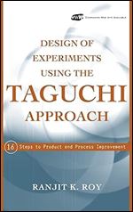 Design of Experiments Using The Taguchi Approach: 16 Steps to Product and Process Improvement
