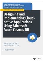 Designing and Implementing Cloud-native Applications Using Microsoft Azure Cosmos DB: Study Companion for the DP-420 Exam (Certification Study Companion Series)