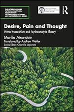 Desire, Pain and Thought (The International Psychoanalytical Association Psychoanalytic Ideas and Applications Series)