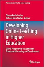 Developing Online Teaching in Higher Education: Global Perspectives on Continuing Professional Learning and Development (Professional and Practice-based Learning, 29)