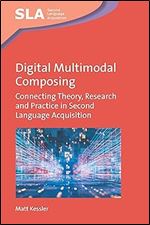 Digital Multimodal Composing: Connecting Theory, Research and Practice in Second Language Acquisition (Second Language Acquisition, 167)