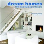 Dream Homes: 100 Inspirational Interiors,First edition