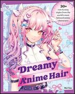 Dreamy Anime Hair: 30+ Cute and Easy Styles from the World's Most Beloved Anime Characters