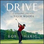 Drive The Lasting Legacy of Tiger Woods [Audiobook]