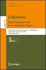 E-Business. Digital Empowerment for an Intelligent Future: 22nd Wuhan International Conference, WHICEB 2023, Wuhan, China, May 26 28, 2023, ... in Business Information Processing, 480)