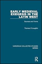 Early Medieval Exegesis in the Latin West: Sources and Forms (Variorum Collected Studies)