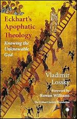 Eckhart's Apophatictheology: Knowing the Unknowable God
