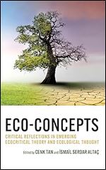 Eco-Concepts: Critical Reflections in Emerging Ecocritical Theory and Ecological Thought (Ecocritical Theory and Practice)