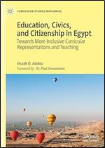Education, Civics, and Citizenship in Egypt: Towards More Inclusive Curricular Representations and Teaching (Curriculum Studies Worldwide)
