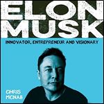 Elon Musk Innovator, Entrepreneur and Visionary [Audiobook]