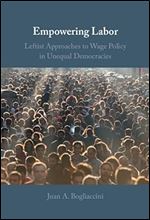 Empowering Labor: Leftist Approaches to Wage Policy in Unequal Democracies