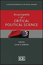 Encyclopedia of Critical Political Science (Elgar Encyclopedias in the Social Sciences series)
