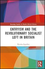 Entryism and the Revolutionary Socialist Left in Britain (Routledge Studies in Modern British History)
