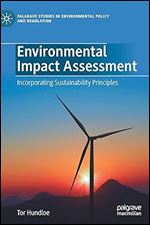 Environmental Impact Assessment: Incorporating Sustainability Principles (Palgrave Studies in Environmental Policy and Regulation)