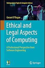 Ethical and Legal Aspects of Computing: A Professional Perspective from Software Engineering (Undergraduate Topics in Computer Science)