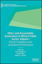 Ethics and Accountable Governance in Africa's Public Sector, Volume I: Ethical Compliance and Institutional Performance (Palgrave Studies of Public Sector Management in Africa)