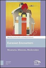 Eurasian Encounters: Museums, Missions, Modernities (Asian Heritages)