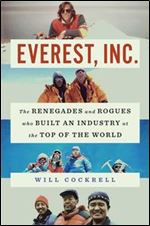 Everest, Inc: The Renegades and Rogues Who Built an Industry at the Top of the World