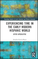 Experiencing Time in the Early Modern Hispanic World (Routledge Studies in Latin American and Iberian Literature)