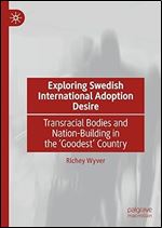 Exploring Swedish International Adoption Desire: Transracial Bodies and Nation-Building in the Goodest Country