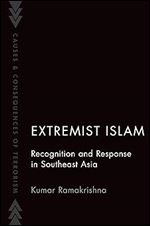 Extremist Islam: Recognition and Response in Southeast Asia (Causes and Consequences of Terrorism)