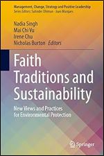 Faith Traditions and Sustainability: New Views and Practices for Environmental Protection (Management, Change, Strategy and Positive Leadership)