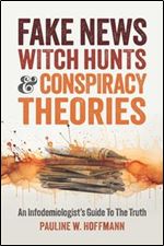 Fake News, Witch Hunts, and Conspiracy Theories: An Infodemiologist's Guide to the Truth