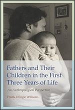 Fathers and Their Children in the First Three Years of Life: An Anthropological Perspective (Volume 20) (Texas A&M University Anthropology Series)