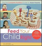 Feed Your Child Right: The First Complete Nutrition Guide for Asian Parents Ed 2